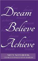 Nifty Notebook 120 ruled pages with margin: Dream, Believe, Achieve Notebook with purple cover, lined 6x9 notebook with margin, perfect bound, ideal for writing, essays, composition notebook o