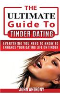 Tinder Dating: The Ultimate Guide to Enhance Your Tinder Dating Life