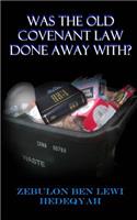Was The Old Covenant Law Done Away With