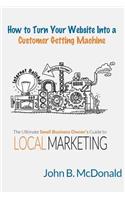 How to Turn Your Website Into a Customer Getting Machine: The Ultimate Small Business Owner's Guide to Local Marketing(English)