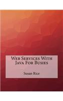 Web Services With Java For Busies: (English)