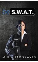 Be SWAT: How To Find And Use Your No-Fail Mindset To Win Every Time