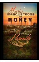 Music Masquerades as Honey in my Hands: (English)