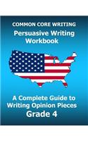 COMMON CORE WRITING Persuasive Writing Workbook