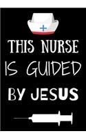 This Nurse Is Guided By Jesus: Journal and Notebook for Nurse - Lined Journal Pages, Perfect for Journal, Writing and Notes