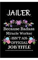 Jailer Because Badass Miracle Worker Isn't an Official Job Title: Lined Notebook Gift for Jailer. Notebook / Diary / Thanksgiving & Christmas Gift For Jailer