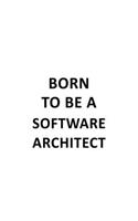 Born To Be A Software Architect: Unique Software Architect Notebook, Journal Gift, Diary, Doodle Gift or Notebook - 6 x 9 Compact Size- 109 Blank Lined Pages