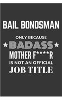 Bail Bondsman Only Because Badass Mother F****R Is Not An Official Job Title Notebook: Lined Journal, 120 Pages, 6 x 9, Matte Finish