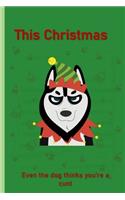 This Christmas Even The Dog Thinks You're A Cunt