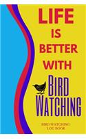 Life Is Better With Bird Watching Bird Watching Log Book