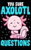 You Sure Axolotl Questions: Cute & Funny You Sure Axolotl Questions Walking Fish Pun 2020-2021 Weekly Planner & Gratitude Journal (110 Pages, 8" x 10") Blank Sections For Writi