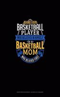 Behind Every Basketball Player Who Believes In Himself Is A Basketball Mom Who Believed First: Graph Paper Notebook - 0.25 Inch (1/4") Squares(654 Graph Paper Notebook - 0.25 Inch (1/4") Squares)