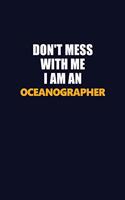 Don't Mess With Me Because I Am An Oceanographer: Career journal, notebook and writing journal for encouraging men, women and kids. A framework for building your career.