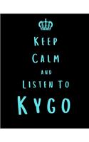 Keep Calm And Listen To Kygo: Kygo Notebook/ journal/ Notepad/ Diary For Fans. Men, Boys, Women, Girls And Kids - 100 Black Lined Pages - 8.5 x 11 inches - A4