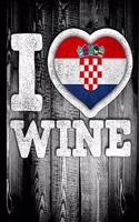 I Love Wine: Croatia Flag in Heart Shape for Croatian Wine Drinking Lover - Funny Coworker Heritage Gift Planner Daily Weekly Monthly Undated Calendar Organizer 