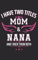 I have two titles mom & nana and i rock them both