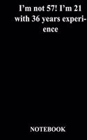 I'm not 57! I'm 21 with 36 years experience