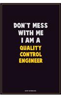 Don't Mess With Me, I Am A Quality Control Engineer: Career Motivational Quotes 6x9 120 Pages Blank Lined Notebook Journal