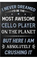 I Never Dreamed I'd Be The Most Awesome Cello Player On The Planet But Here I Am Absolutely Crushing It