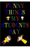 Funny Things My Students Say Journal