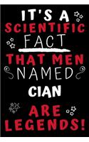 It's A Scientific Fact That Men Named Cian Are Legends!: Perfect Gag Gift For An Awesome Guy Called Cian! - Blank Lined Notebook Journal - 100 Pages 6 x 9 Format - Office Humour and Banter