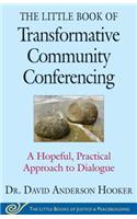 Little Book of Transformative Community Conferencing: A Hopeful, Practical Approach to Dialogue