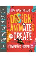 Design, Animate, and Create with Computer Graphics