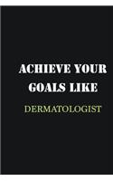 Achieve Your Goals Like Dermatologist