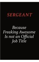 sergeant Because Freaking Awesome Is Not An Official Job Title: Career journal, notebook and writing journal for encouraging men, women and kids. A framework for building your career.