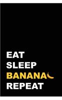 Eat Sleep Banana Repeat
