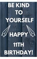 Be Kind To Yourself Happy 11th Birthday: Be kind to yourself happy 11th Birthday Gift Journal / Notebook / Diary Quote (6 x 9 - 110 Blank Lined Pages)