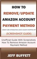 How To Remove/Update Amazon Account Payment Method (Credit Card Information) Using Amazon Shopping App (Screenshot Guide): Unofficial Guide With Screenshots - How To Remove Amazon Account Payment Meth