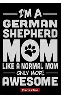 I'm A German Shepherd Mom Like A Normal Mom Only More Awesome