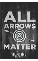 Hunting Log Book Journal for Hunter: All Arrows Matter Archery - Hunters Track Record of Species, Location, Gear - Shooting Seasons Dates