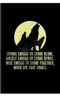 Strong Enough To Stand Alone. Myself Enough To Stand Apart...: Wild Animals Undated Planner - Weekly & Monthly No Year Pocket Calendar - Medium 6x9 Softcover - For Howling Wolf & Last Grey Wolves Fans