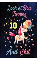Look at You Turning 10 And Shit: Birthday Gift for 10 Years Old Unicorn Lover. 100 Pages 6*9 inch Notebook Diary Journal. A Funny 10th Birthday Gift-Blank Lined Journal.Funny Birthd