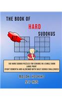 The Book Of Hard Sudokus #17: 100 Hard Sudoku Puzzles For Seniors In A Single Book--Large Print (Fight Dementia And Alzheimer With Daily Sudoku Challenges)