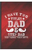 I Have Two Titles Dad & Step Dad and I Rock Them Both