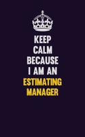 Keep Calm Because I Am An Estimating Manager: Motivational and inspirational career blank lined gift notebook with matte finish