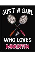 Just a Girl Who Loves Badminton: Journal / Notebook Gift For Girls, Blank Lined 109 Pages, Badminton Lovers perfect Christmas & Birthday Or Any Occasion