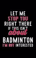 Let Me Stop You Right There If This Isn't About Badminton I'm Not Interested