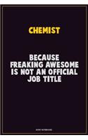 Chemist, Because Freaking Awesome Is Not An Official Job Title: Career Motivational Quotes 6x9 120 Pages Blank Lined Notebook Journal