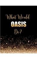 What Would Oasis Do?: Large Notebook/Diary/Journal for Writing 100 Pages, Oasis Rock Band Gift for Fans