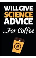 Will Give Science Advice For Coffee: Funny Scientist Notebook/Journal (6" X 9") Great Thank You Gift For Scientists