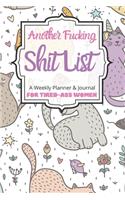 Another Fucking Shit List A Weekly Planner & Journal For Tired-Ass Women: 2020 Funny Swearing Gifts