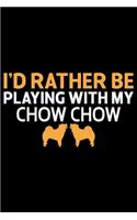 I'd Rather Be Playing With My Chow Chow: Cool Chow Chow Dog Journal Notebook - Chow Chow Puppy Lover Gifts - Funny Chow Chow Dog Notebook - Chow Chow Owner Gifts. 6x9 in 120 Pages