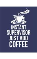 Instant Supervisor Just Add Coffee