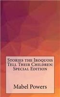 Stories the Iroquois Tell Their Children: Special Edition