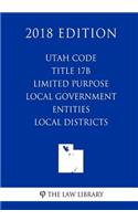 Utah Code - Title 17b - Limited Purpose Local Government Entities - Local Districts (2018 Edition)