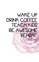 Teacher Planner + Notebook (wake up drink coffee teach kids)